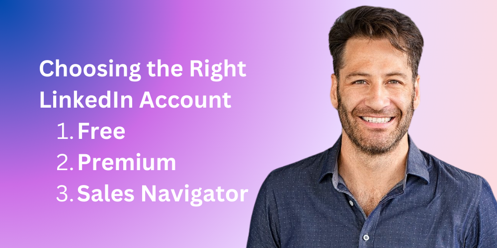 Choosing the Right LinkedIn Account: Free vs. Premium vs. Sales Navigator