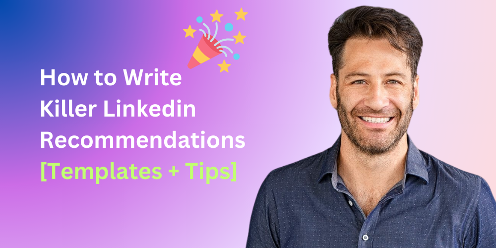 How to Write Killer Linkedin Recommendations [Templates + Tips]