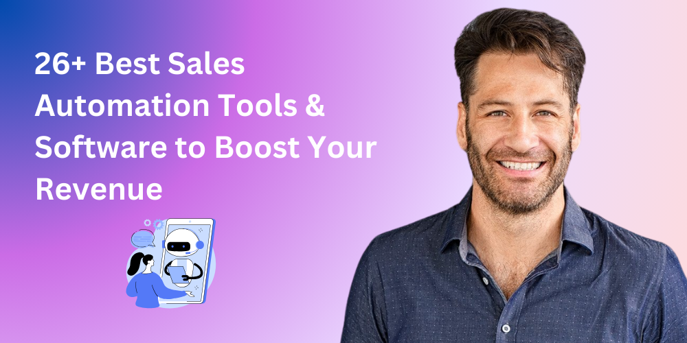 26 Best Sales Automation Tools & Software to Boost Your Revenue