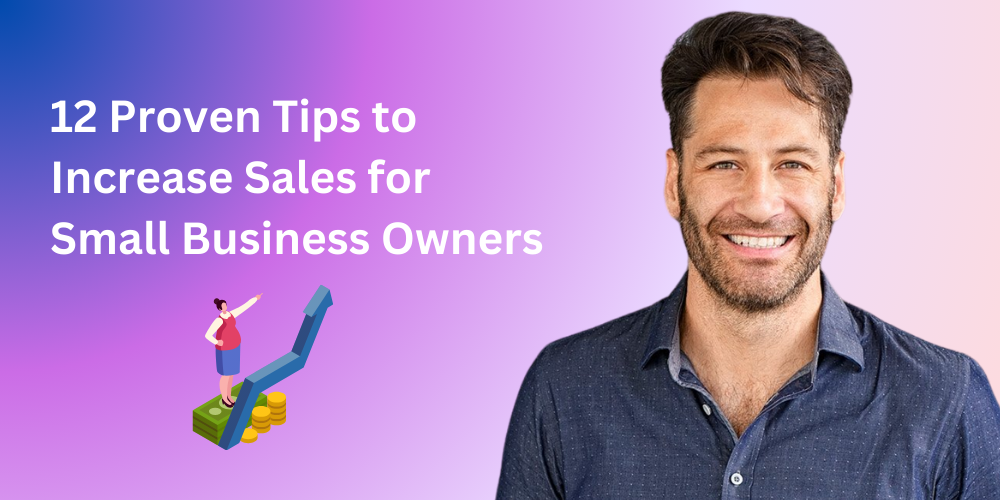 12 Proven Tips to Increase Sales for Small Business Owners