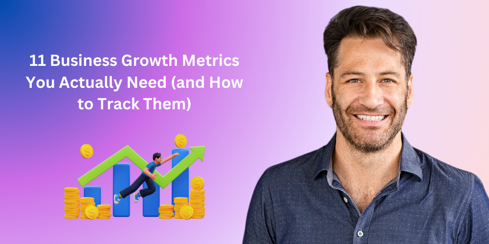 11 Business Growth Metrics You Actually Need (and How to Track Them)