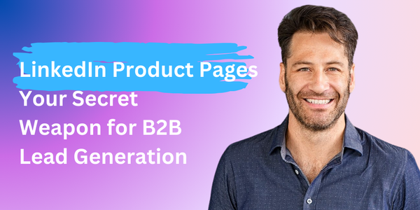 LinkedIn Product Pages: Your Secret Weapon for B2B Lead Generation (No Joke!)