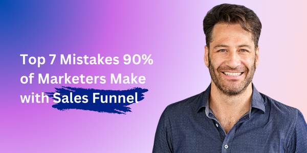Top 7 Mistakes 90% of Marketers Make with Sales Funnel