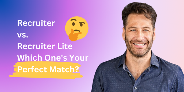 LinkedIn Recruiter vs. Recruiter Lite: Which One's Your Perfect Match?