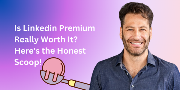 Is Linkedin Premium Really Worth It? Here's the Honest Scoop!