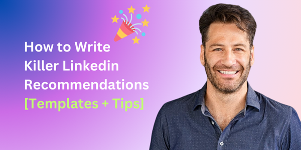 How to Write Killer Linkedin Recommendations [Templates + Tips]