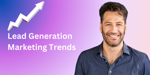 Lead Generation Marketing Trends