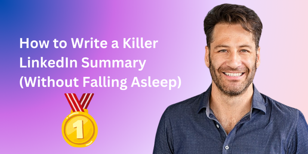 How to Write a Killer LinkedIn Summary (Without Falling Asleep)