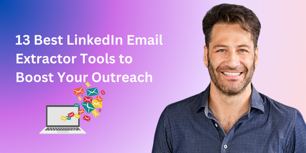 13 Best LinkedIn Email Extractor Tools to Boost Your Outreach