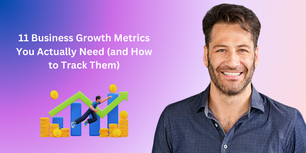 11 Business Growth Metrics You Actually Need (and How to Track Them)