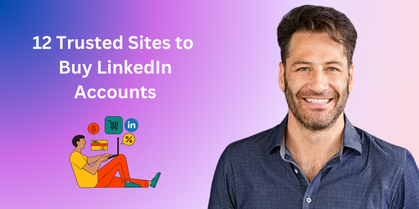 12 Trusted Sites to Buy LinkedIn Accounts
